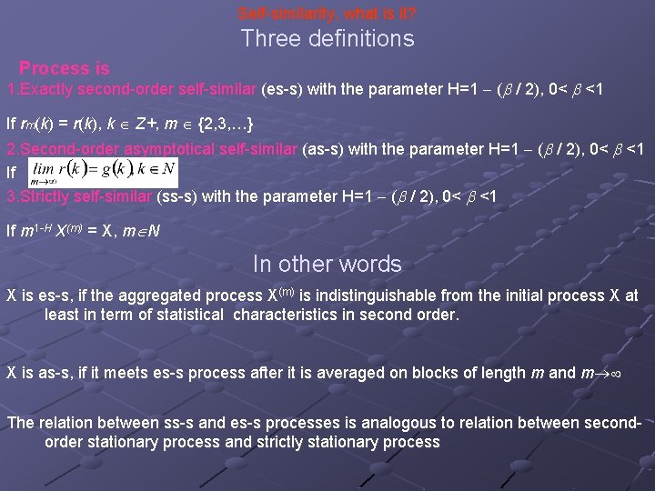 Self-similarity, what is it? Three definitions Process is 1. Exactly second-order self-similar (es-s) with