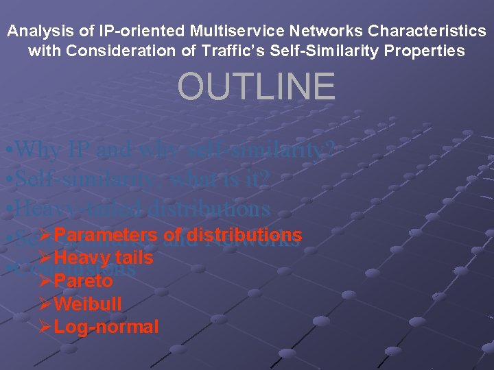Analysis of IP-oriented Multiservice Networks Characteristics with Consideration of Traffic’s Self-Similarity Properties OUTLINE •