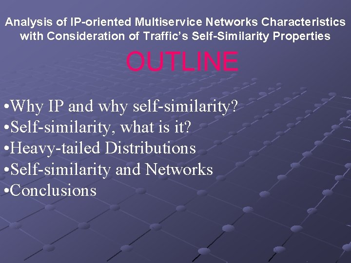 Analysis of IP-oriented Multiservice Networks Characteristics with Consideration of Traffic’s Self-Similarity Properties OUTLINE •