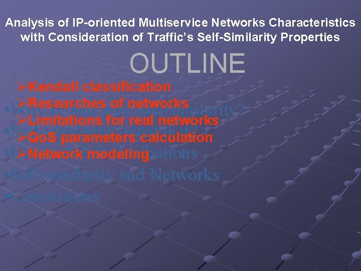 Analysis of IP-oriented Multiservice Networks Characteristics with Consideration of Traffic’s Self-Similarity Properties OUTLINE ØKendall