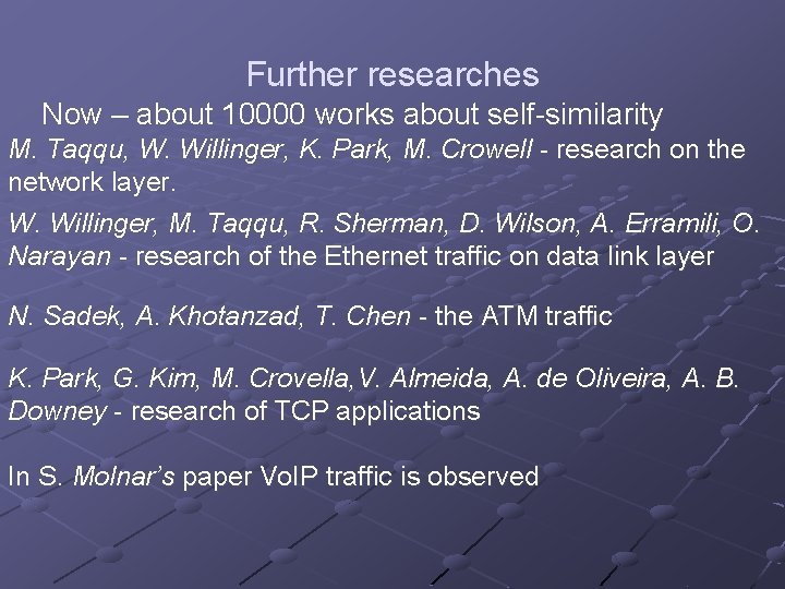 Further researches Now – about 10000 works about self-similarity M. Taqqu, W. Willinger, K.