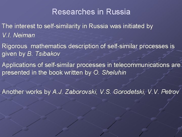 Researches in Russia The interest to self-similarity in Russia was initiated by V. I.