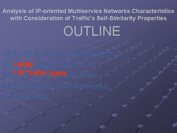 Analysis of IP-oriented Multiservice Networks Characteristics with Consideration of Traffic’s Self-Similarity Properties OUTLINE •