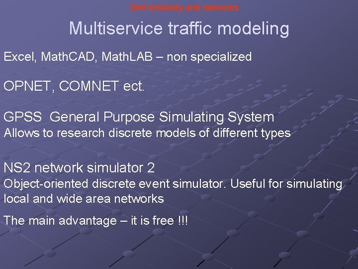 Self-similarity and networks Multiservice traffic modeling Excel, Math. CAD, Math. LAB – non specialized