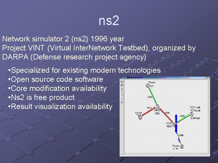 ns 2 Network simulator 2 (ns 2) 1996 year Project VINT (Virtual Inter. Network