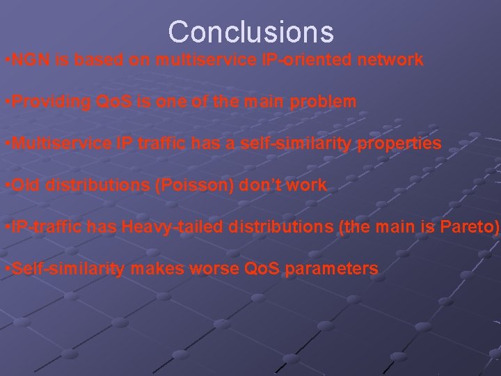 Conclusions • NGN is based on multiservice IP-oriented network • Providing Qo. S is