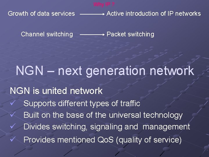 Why IP ? Growth of data services Channel switching Active introduction of IP networks