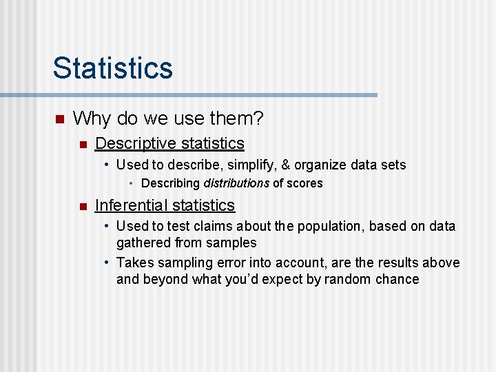Statistics n Why do we use them? n Descriptive statistics • Used to describe,