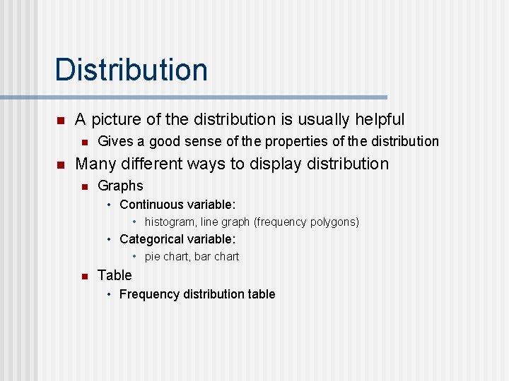 Distribution n A picture of the distribution is usually helpful n n Gives a