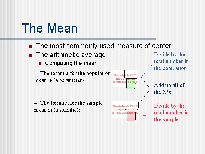 The Mean n n The most commonly used measure of center Divide by the