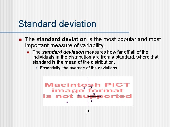 Standard deviation n The standard deviation is the most popular and most important measure