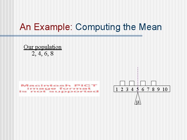 An Example: Computing the Mean Our population 2, 4, 6, 8 1 2 3