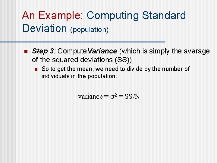 An Example: Computing Standard Deviation (population) n Step 3: Compute. Variance (which is simply