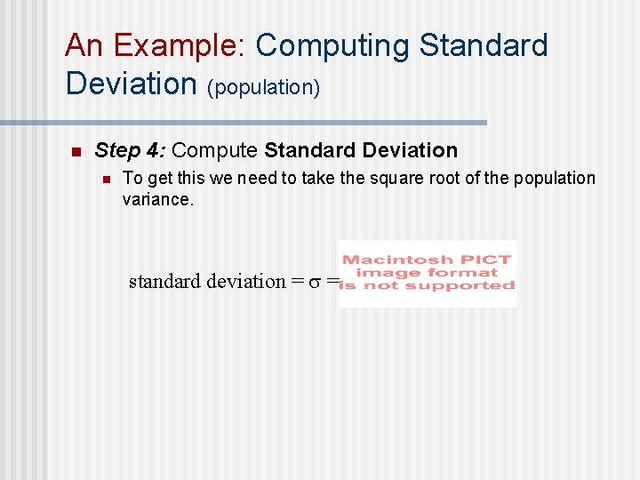 An Example: Computing Standard Deviation (population) n Step 4: Compute Standard Deviation n To