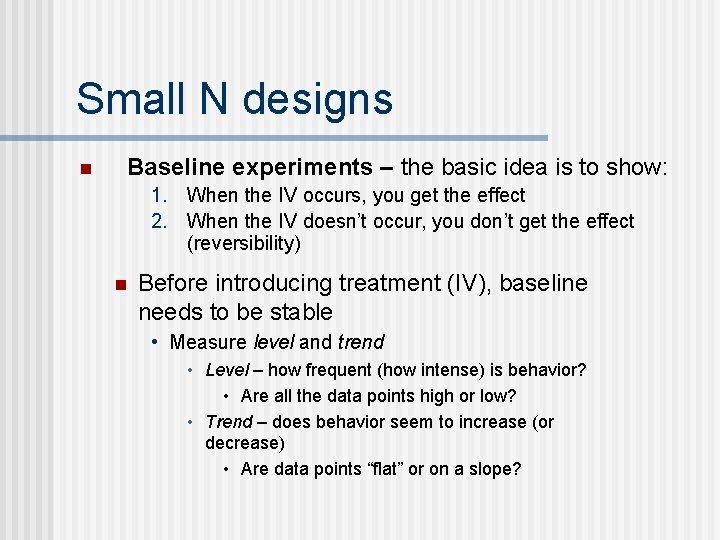 Small N designs n Baseline experiments – the basic idea is to show: 1.