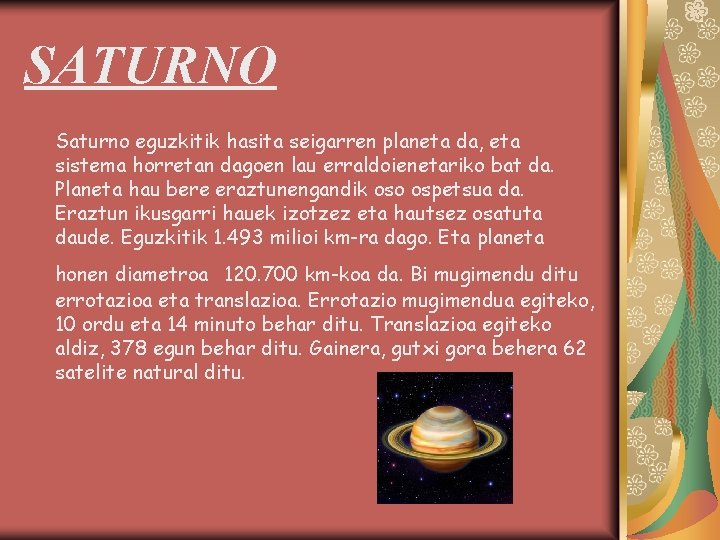 SATURNO Saturno eguzkitik hasita seigarren planeta da, eta sistema horretan dagoen lau erraldoienetariko bat