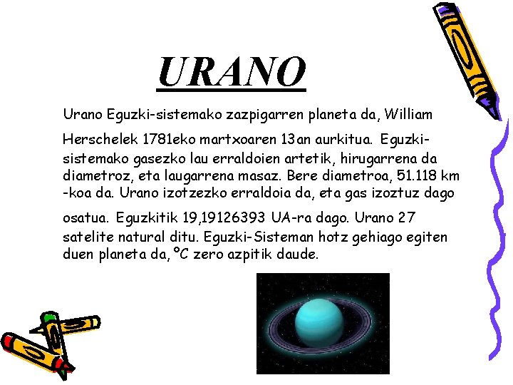 URANO Urano Eguzki-sistemako zazpigarren planeta da, William Herschelek 1781 eko martxoaren 13 an aurkitua.