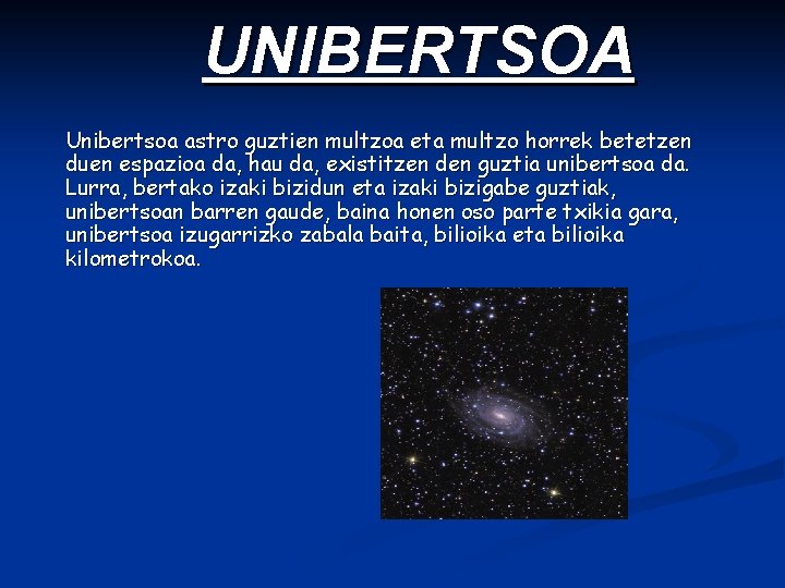 UNIBERTSOA Unibertsoa astro guztien multzoa eta multzo horrek betetzen duen espazioa da, hau da,