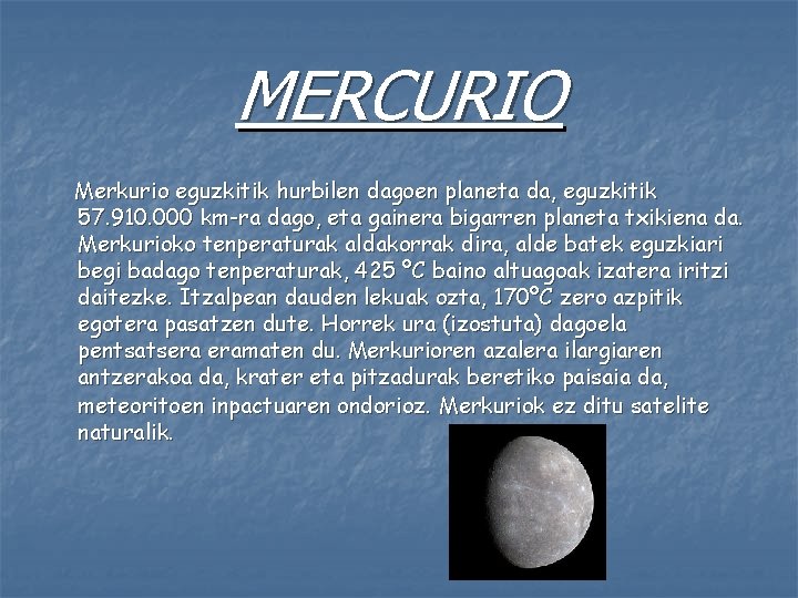 MERCURIO Merkurio eguzkitik hurbilen dagoen planeta da, eguzkitik 57. 910. 000 km-ra dago, eta