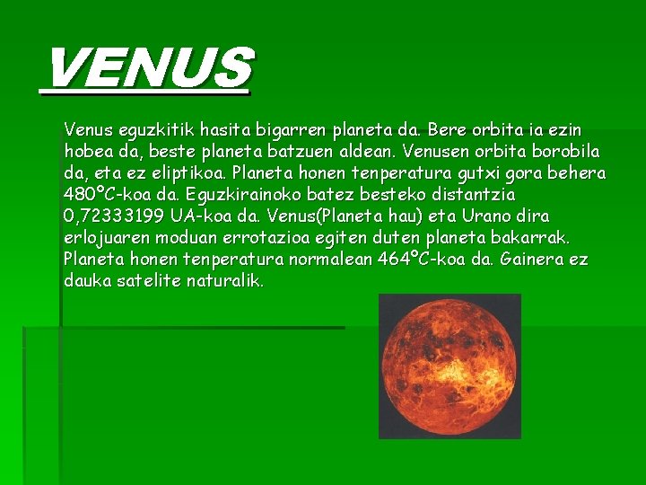 VENUS Venus eguzkitik hasita bigarren planeta da. Bere orbita ia ezin hobea da, beste