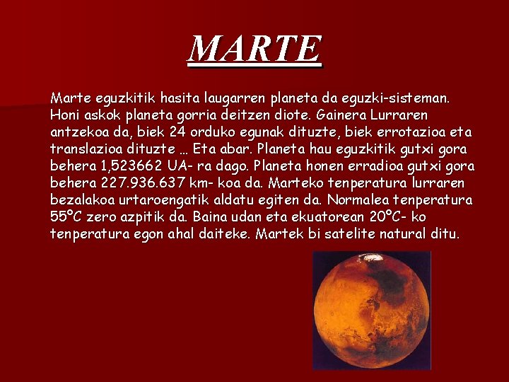 MARTE Marte eguzkitik hasita laugarren planeta da eguzki-sisteman. Honi askok planeta gorria deitzen diote.
