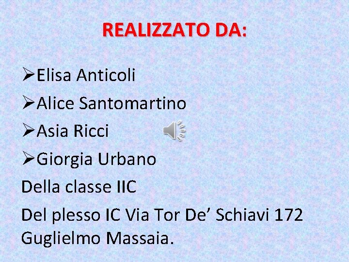 REALIZZATO DA: ØElisa Anticoli ØAlice Santomartino ØAsia Ricci ØGiorgia Urbano Della classe IIC Del