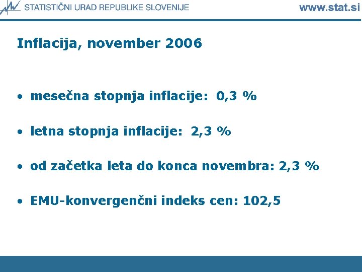 Inflacija, november 2006 • mesečna stopnja inflacije: 0, 3 % • letna stopnja inflacije: