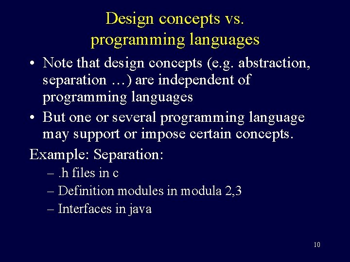 Design concepts vs. programming languages • Note that design concepts (e. g. abstraction, separation