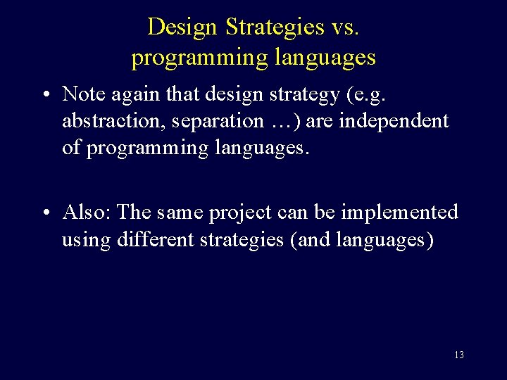 Design Strategies vs. programming languages • Note again that design strategy (e. g. abstraction,