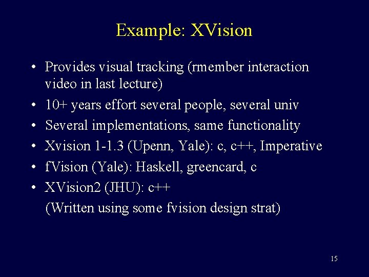 Example: XVision • Provides visual tracking (rmember interaction video in last lecture) • 10+