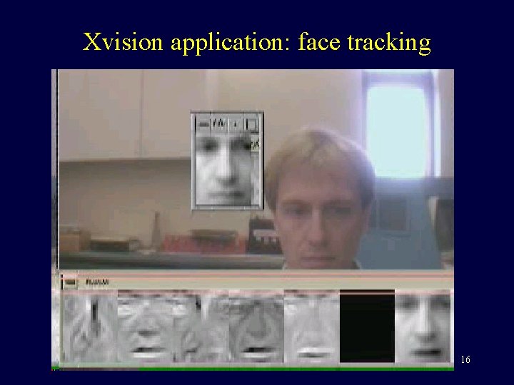 Xvision application: face tracking 16 