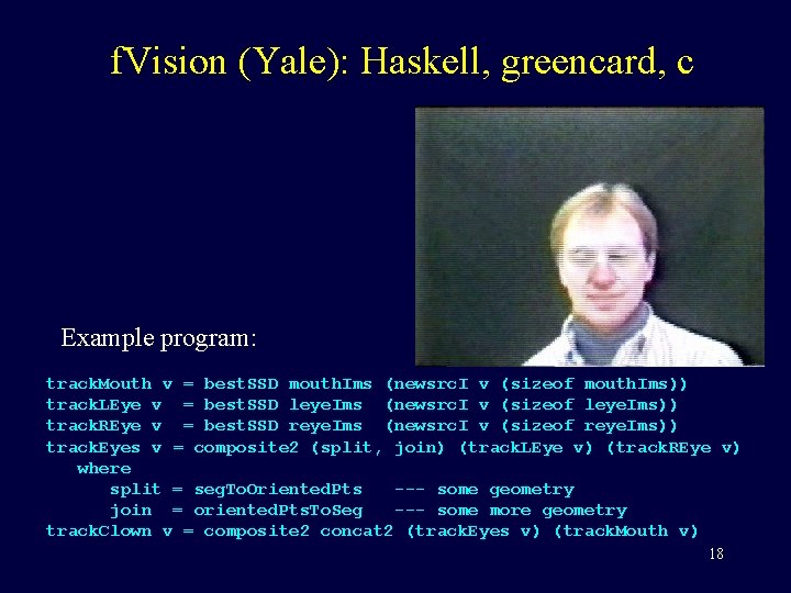 f. Vision (Yale): Haskell, greencard, c Example program: track. Mouth v = best. SSD