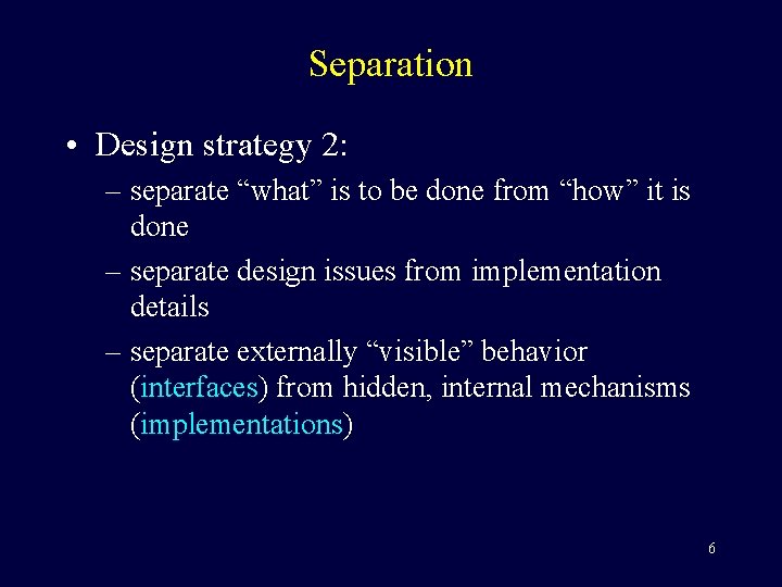 Separation • Design strategy 2: – separate “what” is to be done from “how”