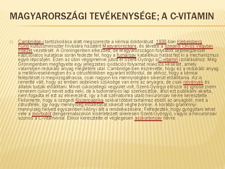MAGYARORSZÁGI TEVÉKENYSÉGE; A C-VITAMIN � Cambridge-i tartózkodása alatt megszerezte a kémiai doktorátust. 1930 -ban