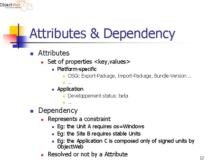 Attributes & Dependency n Attributes n Set of properties <key, values> n Platform-specific n