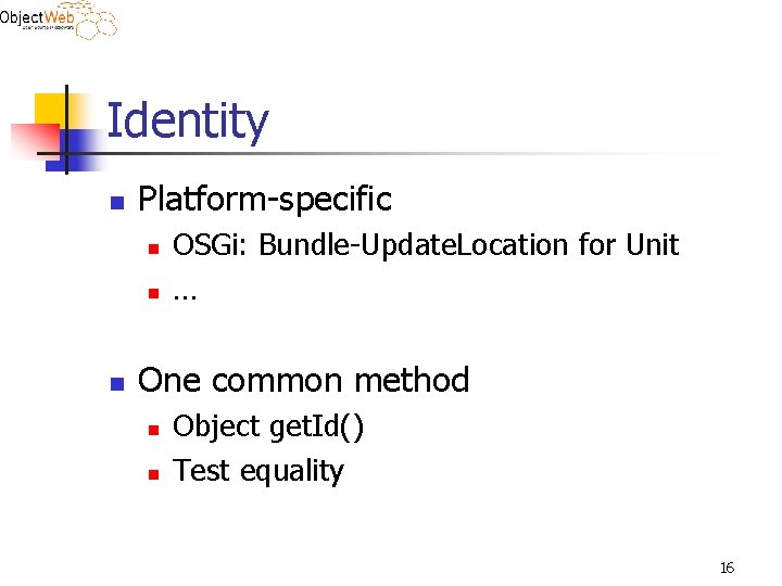Identity n Platform-specific n n n OSGi: Bundle-Update. Location for Unit … One common