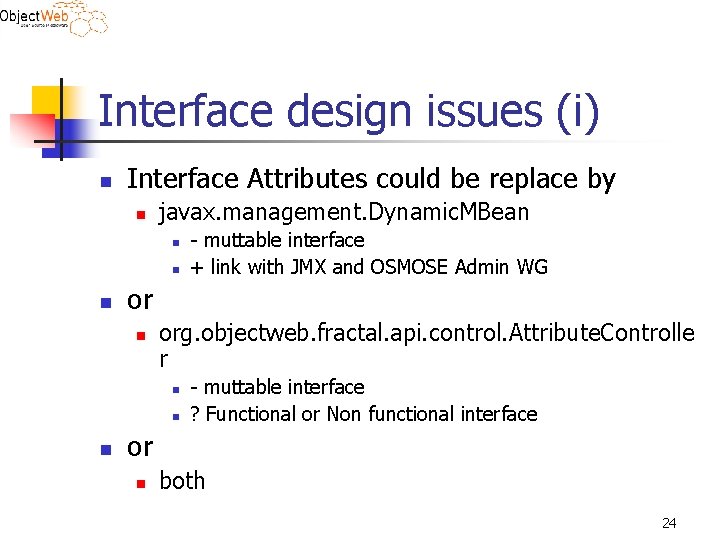 Interface design issues (i) n Interface Attributes could be replace by n javax. management.