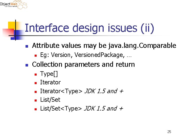 Interface design issues (ii) n Attribute values may be java. lang. Comparable n n