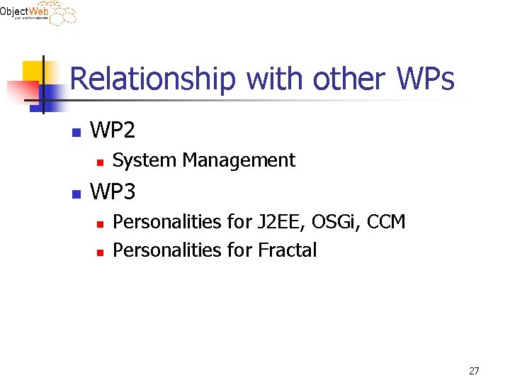 Relationship with other WPs n WP 2 n n System Management WP 3 n