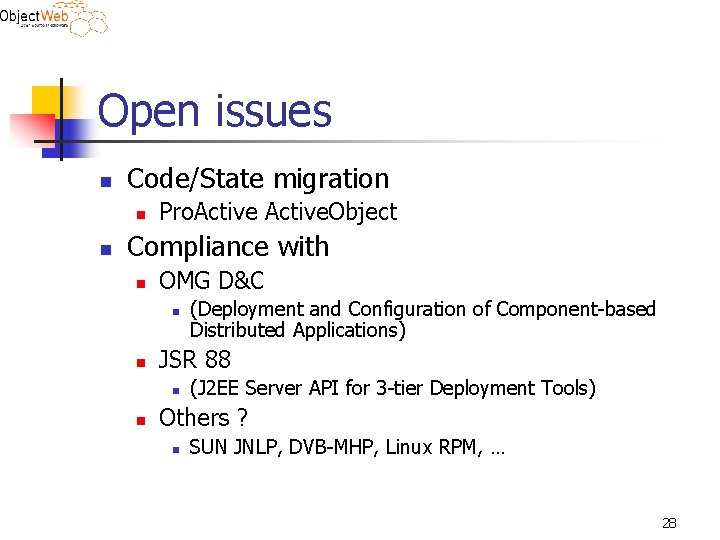 Open issues n Code/State migration n n Pro. Active. Object Compliance with n OMG