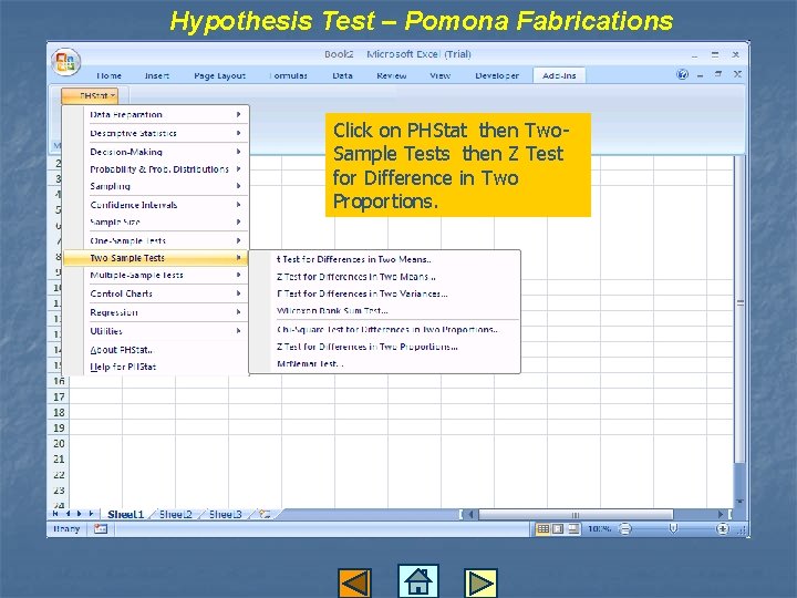 Hypothesis Test – Pomona Fabrications Click on PHStat then Two. Sample Tests then Z