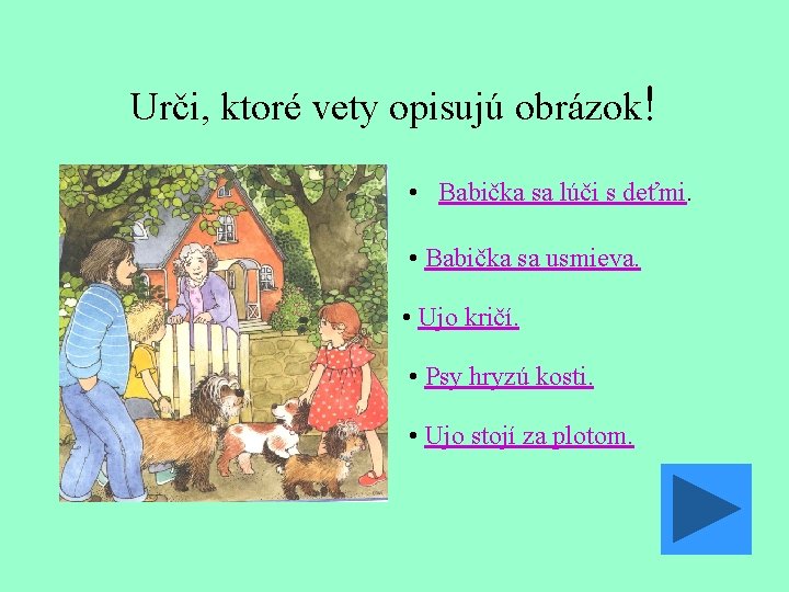 Urči, ktoré vety opisujú obrázok! • Babička sa lúči s deťmi. • Babička sa