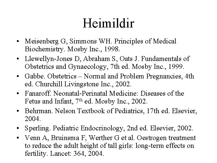 Heimildir • Meisenberg G, Simmons WH. Principles of Medical Biochemistry. Mosby Inc. , 1998.