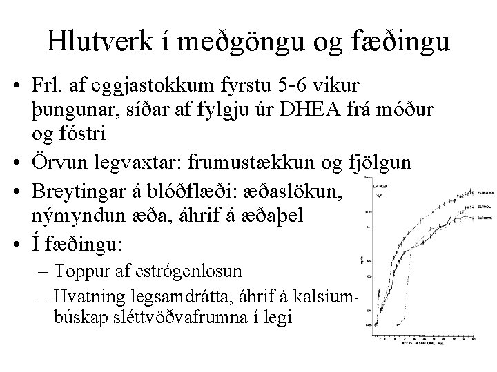 Hlutverk í meðgöngu og fæðingu • Frl. af eggjastokkum fyrstu 5 -6 vikur þungunar,