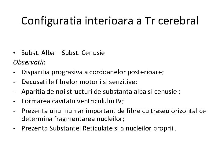 Configuratia interioara a Tr cerebral • Subst. Alba – Subst. Cenusie Observatii: - Disparitia