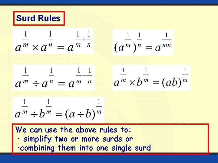 Surd Rules We can use the above rules to: • simplify two or more Surd Rules We can use the above rules to: • simplify two or more