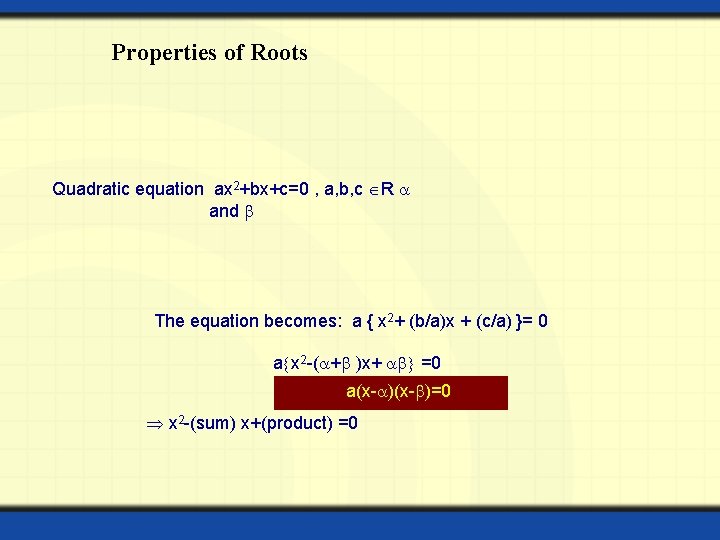 Properties of Roots Quadratic equation ax 2+bx+c=0 , a, b, c R and The Properties of Roots Quadratic equation ax 2+bx+c=0 , a, b, c R and The