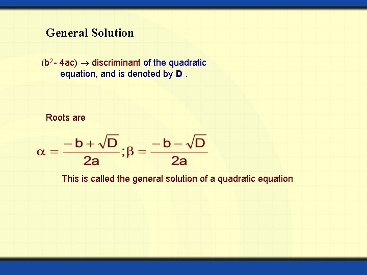 General Solution (b 2 - 4 ac) discriminant of the quadratic equation, and is