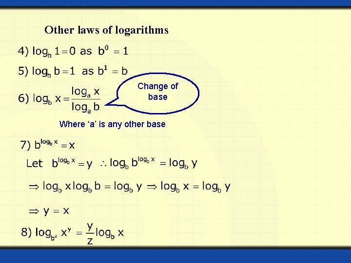 Other laws of logarithms Change of base Where ‘a’ is any other base 