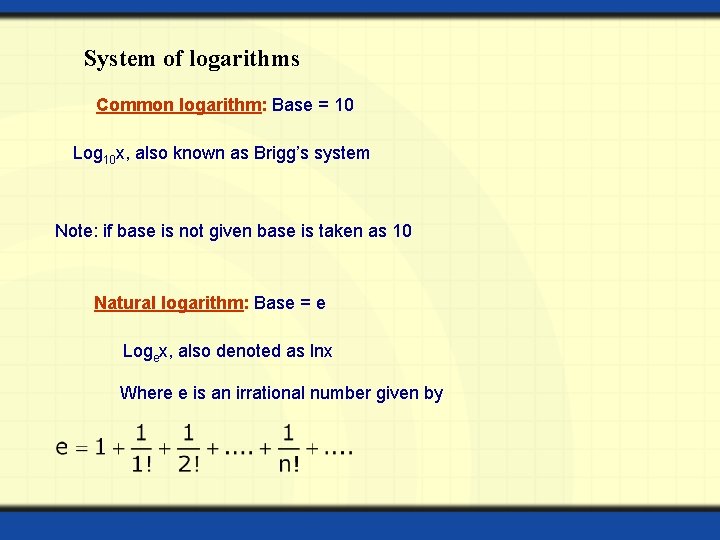 System of logarithms Common logarithm: Base = 10 Log 10 x, also known as